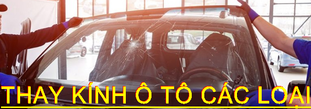 Thay kính ô tô giá rẻ tận nơi Thay Kính Chắn Gió chắn gió xe ô tô